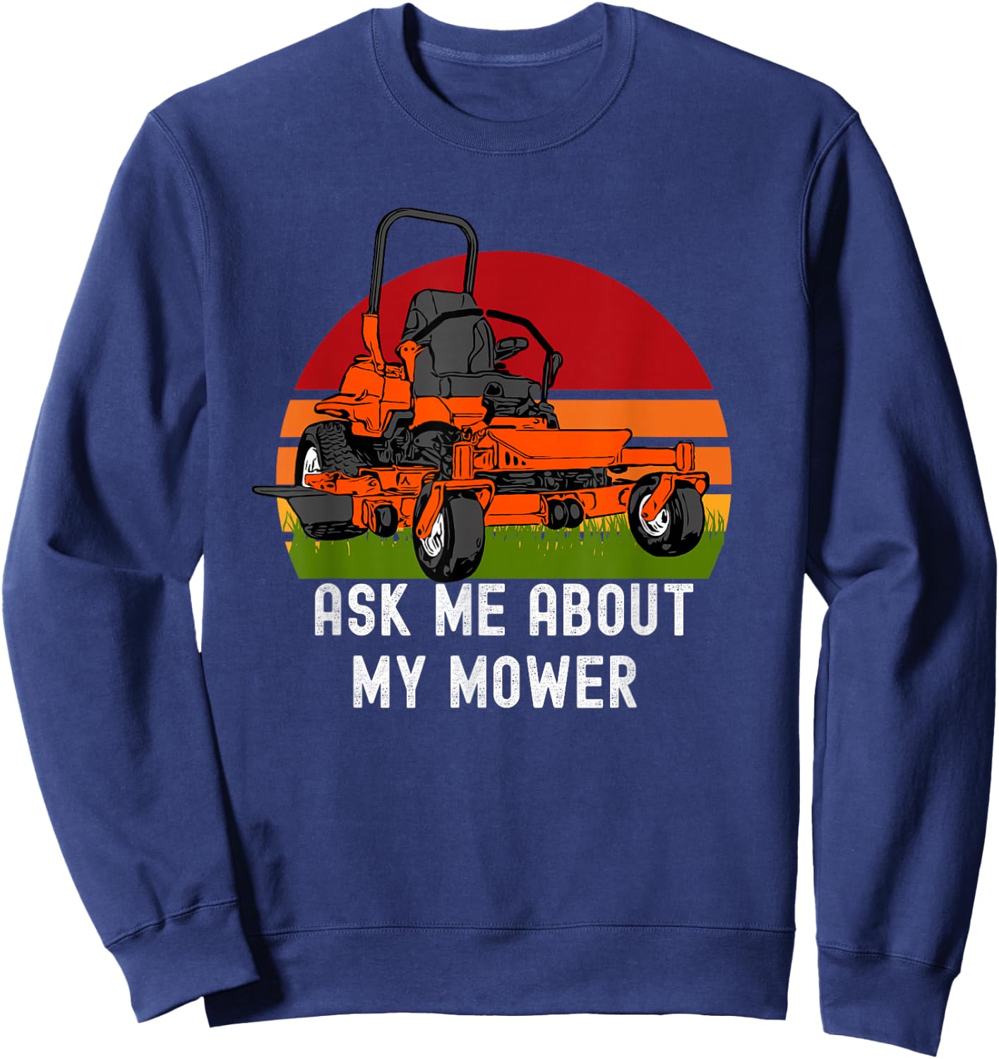 Ask Me About My Mower Zero Turn Funny Lawn Mowing Sweatshirt - Sweatshirt | Navy