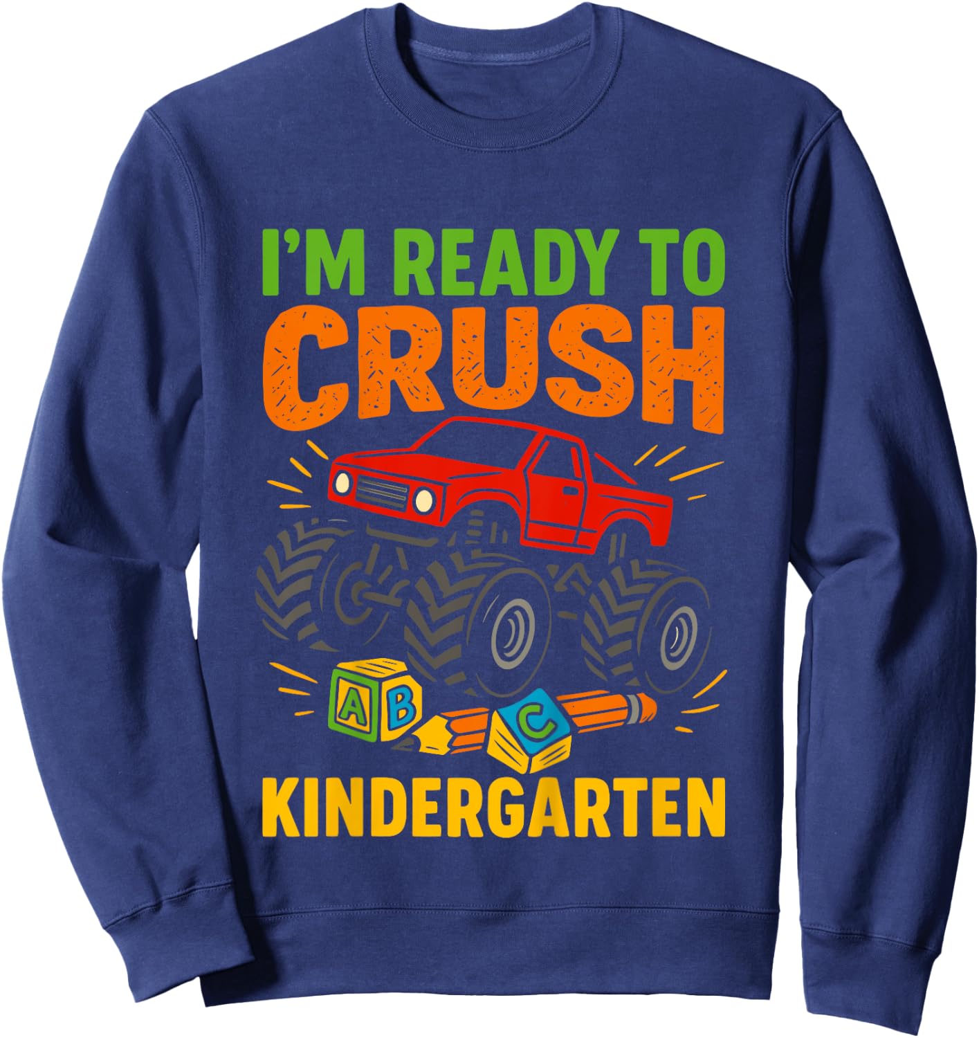 Kids Cute Im Ready To Crush Kindergarten Monster Truck First Day Sweatshirt - Sweatshirt | Navy