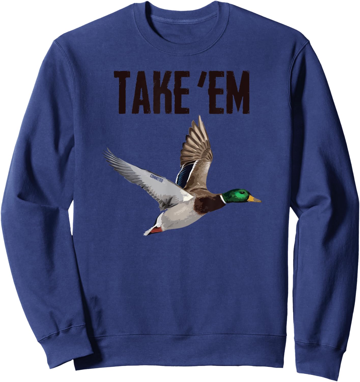 Take 'Em - Duck Hunting by Committed Waterfowl Sweatshirt - Sweatshirt | Navy