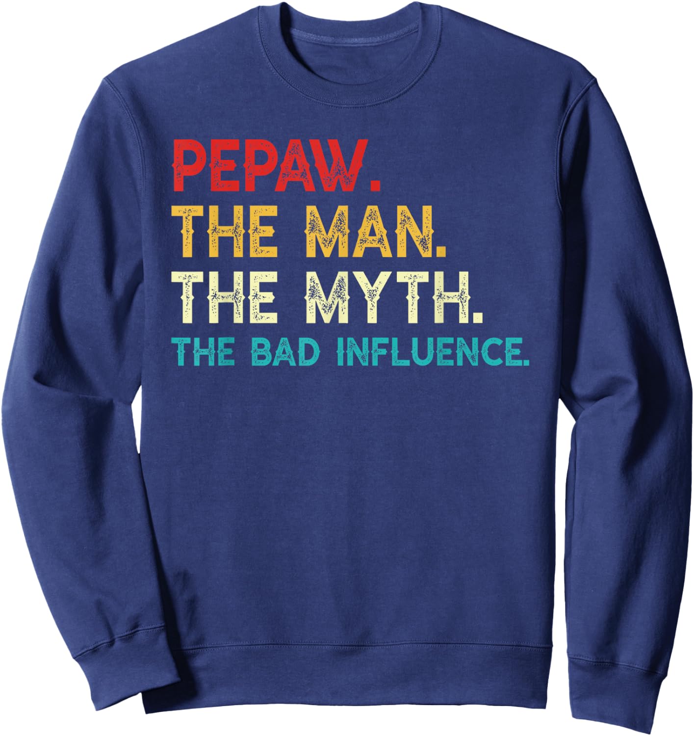 Pepaw The Man The Myth The Bad Influence Vintage Pepaw Sweatshirt - Sweatshirt | Navy