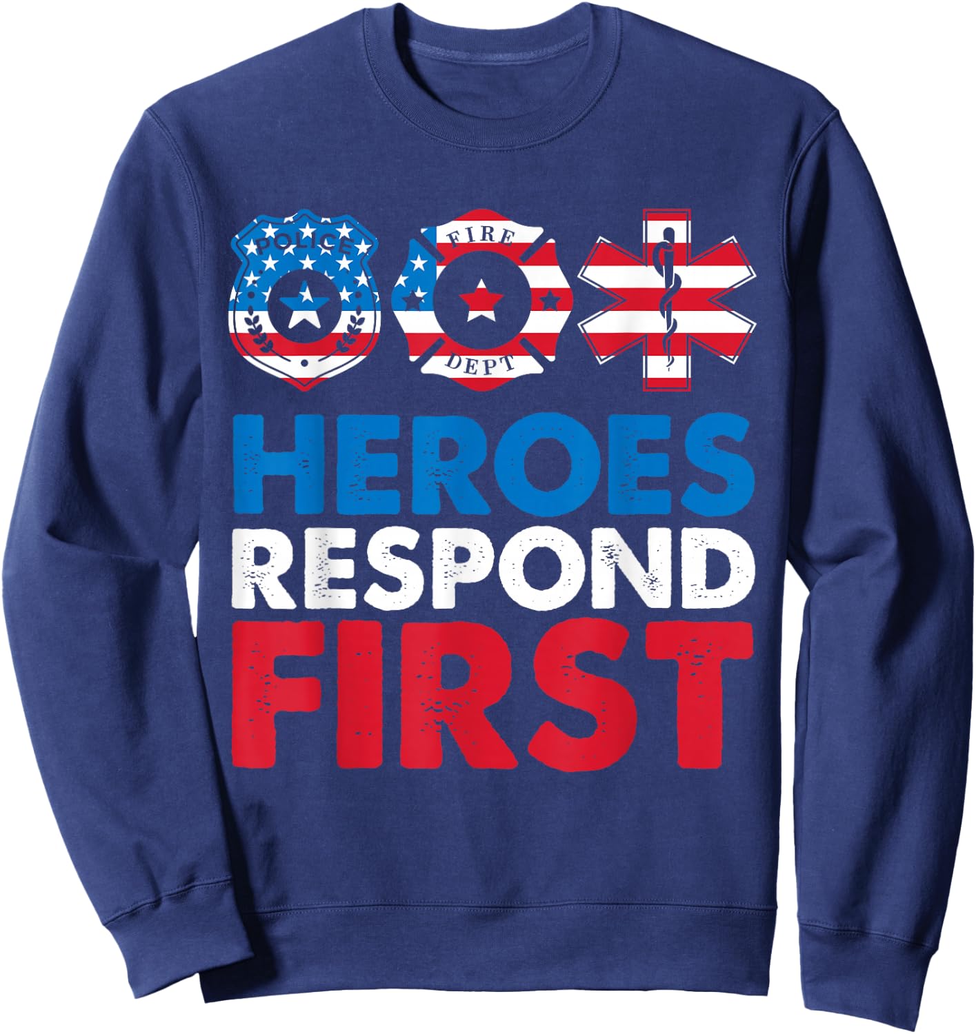 Heroes Respond First Police Fire Dpt Medic First Responders Sweatshirt - Sweatshirt | Navy