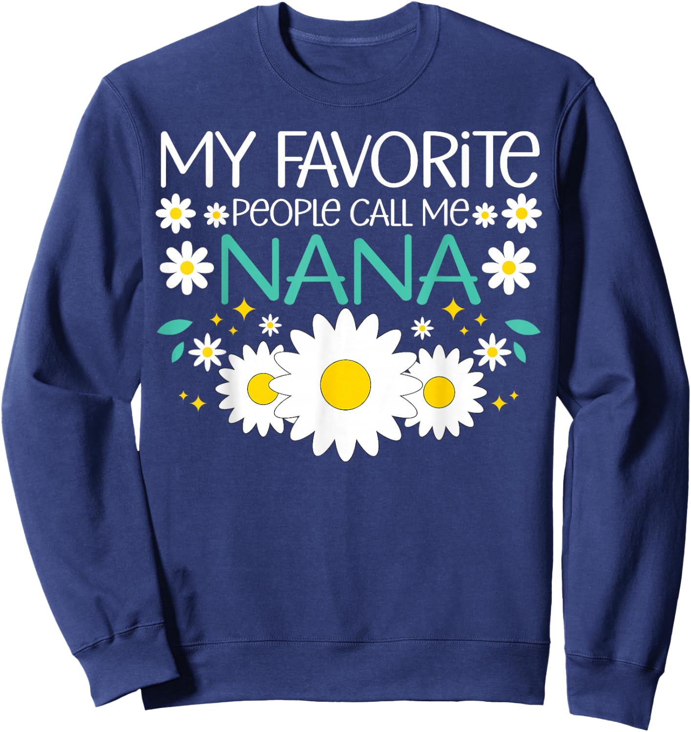 My Favorite People Call Me Nana Mothers Day Floral Grandma Sweatshirt - Sweatshirt | Navy