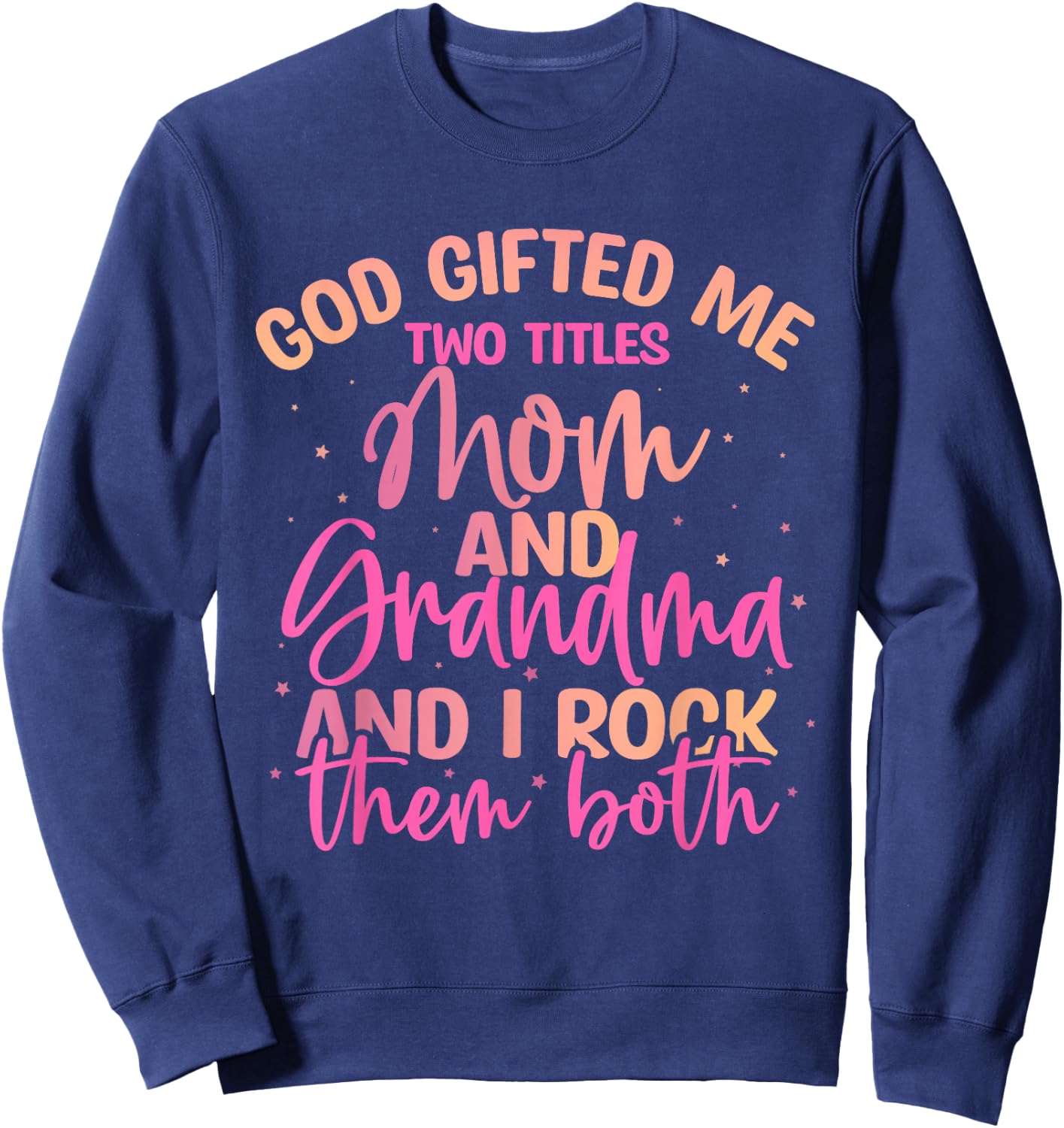 God Gifted Me Two Titles Mom and Grandma Shirt Mother's Day Sweatshirt - Sweatshirt | Navy