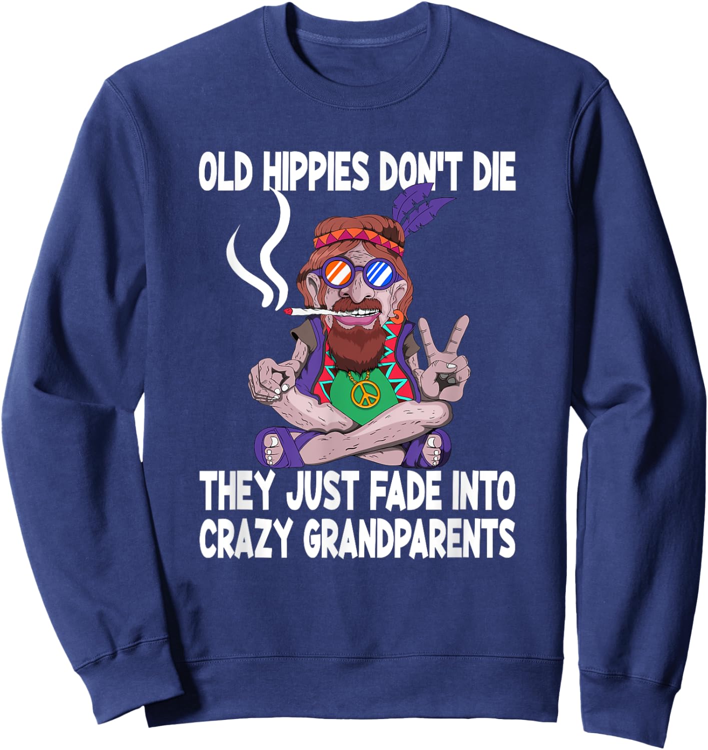 Funny Old Smoking Hippies Yoga Hippie Design Old Hippies Don't Die They Just Fade Into Crazy Grandparents Sweatshirt - Sweatshirt | Navy