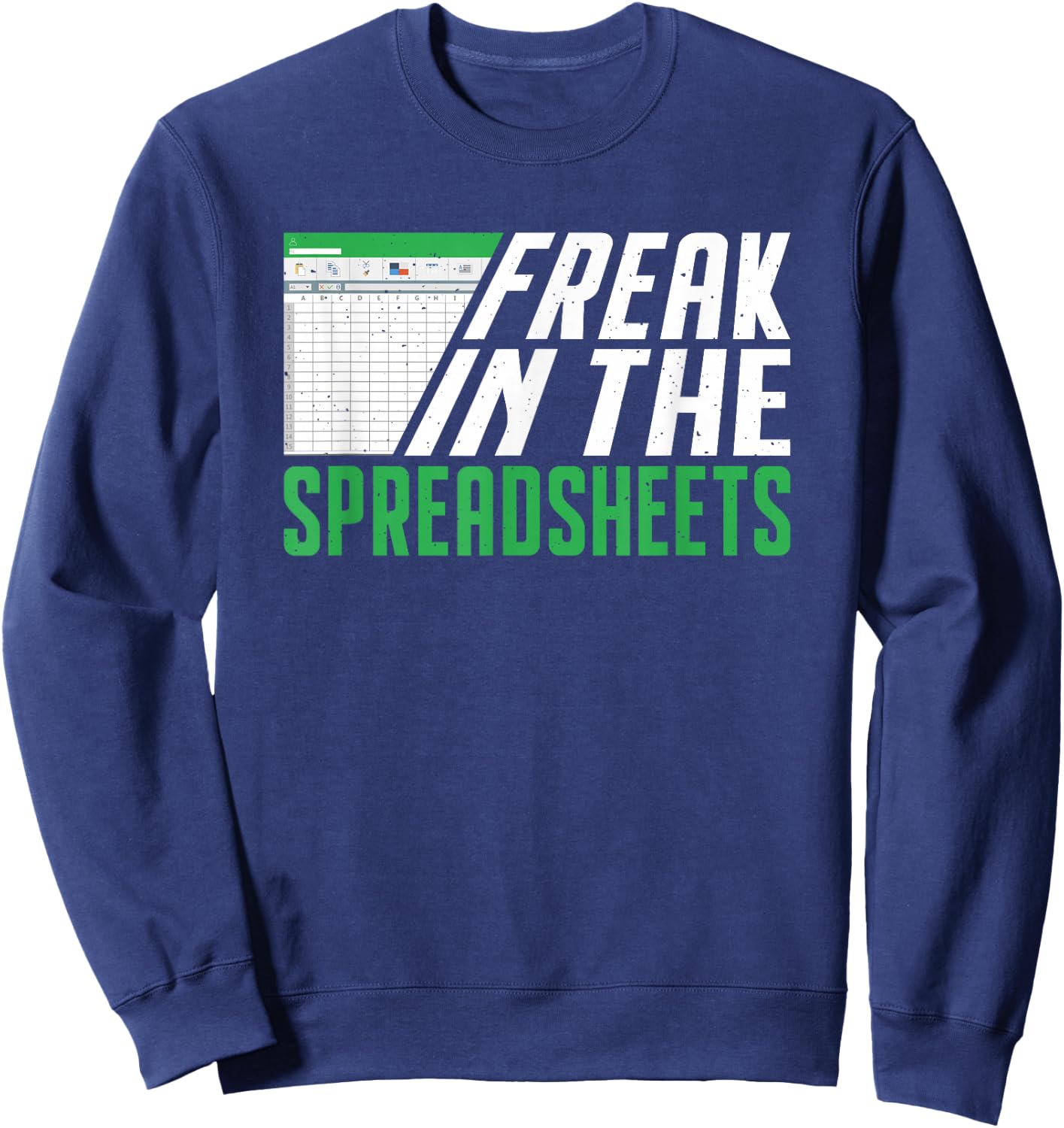 Accountant Freak In The Spreadsheets Accounting Sweatshirt - Sweatshirt | Navy