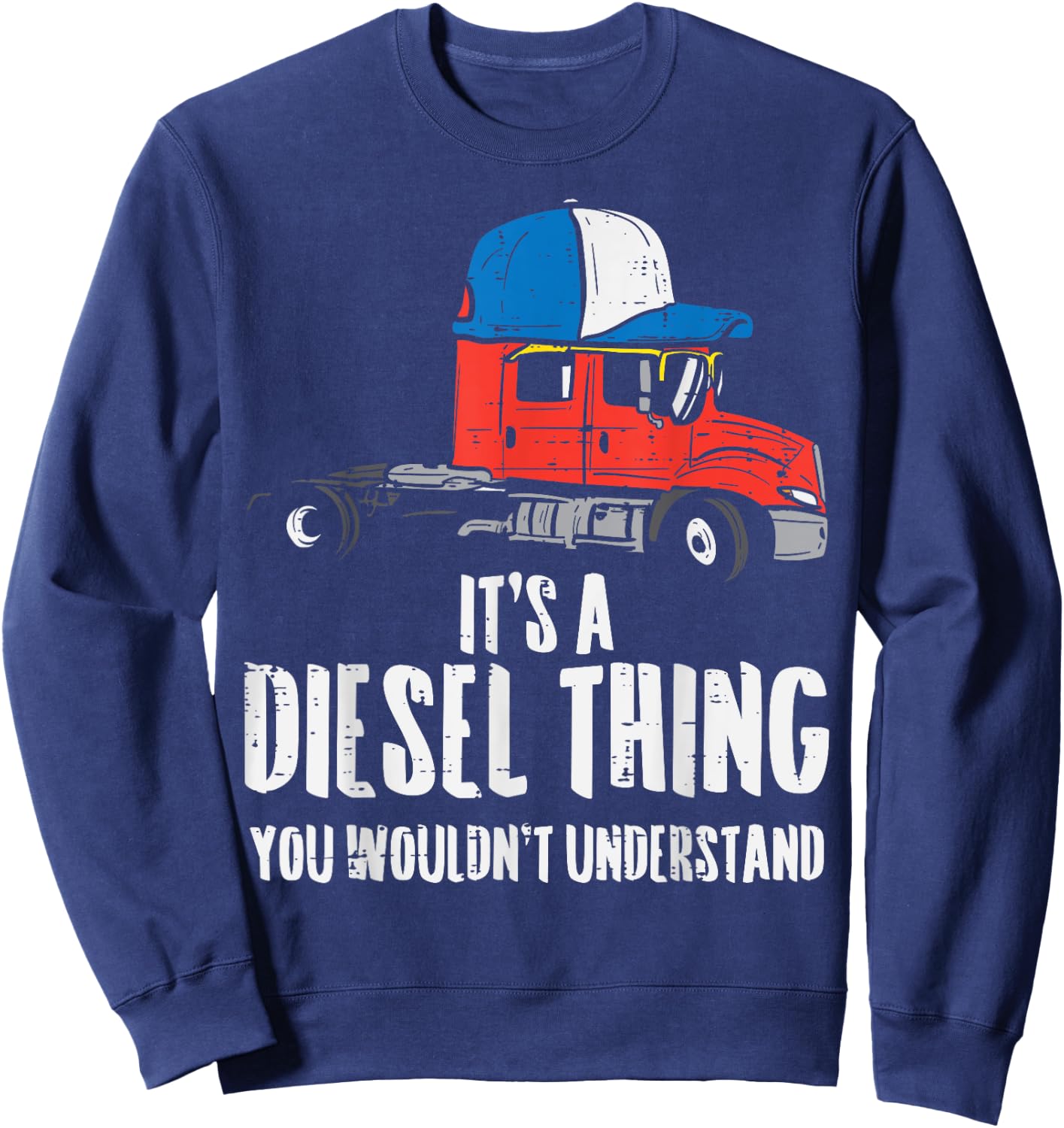 Its A Diesel Thing Semi Truck Trucking Trucker Driver Gift Sweatshirt - Sweatshirt | Navy