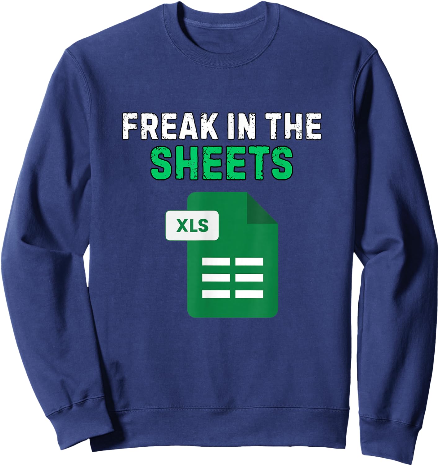 Freak in The Sheets Funny Excel Humor Accountant Sweatshirt - Sweatshirt | Navy