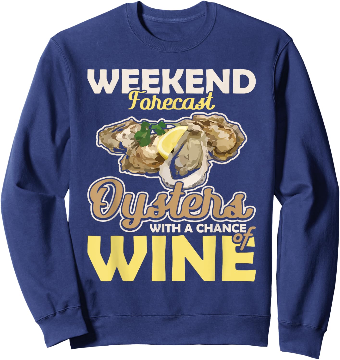 Weekend Forecast Oysters with a Chance of Wine Oysters Sweatshirt - Sweatshirt | Navy