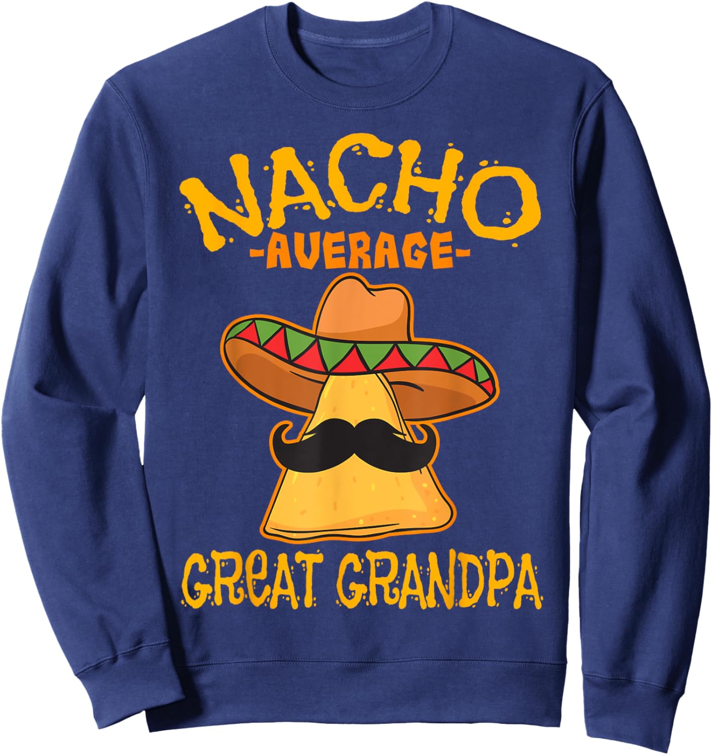 Nacho Average Great Grandpa Grandfather Cinco de Mayo Party Sweatshirt - Sweatshirt | Navy