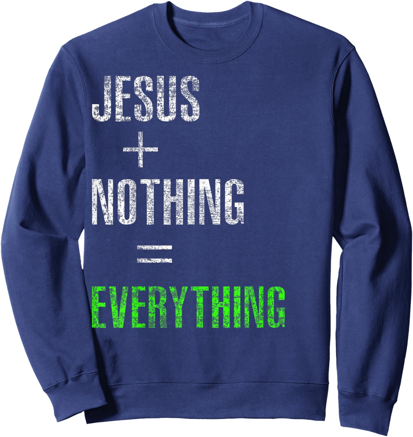 Jesus Plus Nothing Equals Everything Sweatshirt - Sweatshirt | Navy