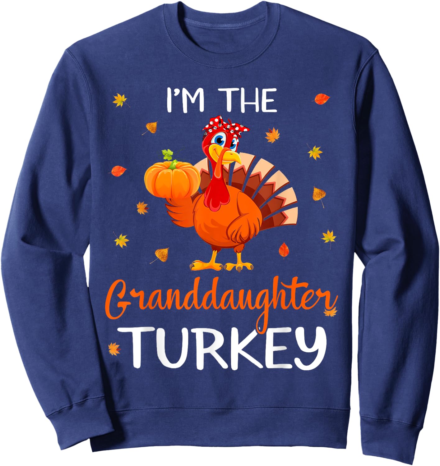 I'm The Granddaughter Turkey Thanksgiving Turkey Autumn Fall Sweatshirt - Sweatshirt | Navy