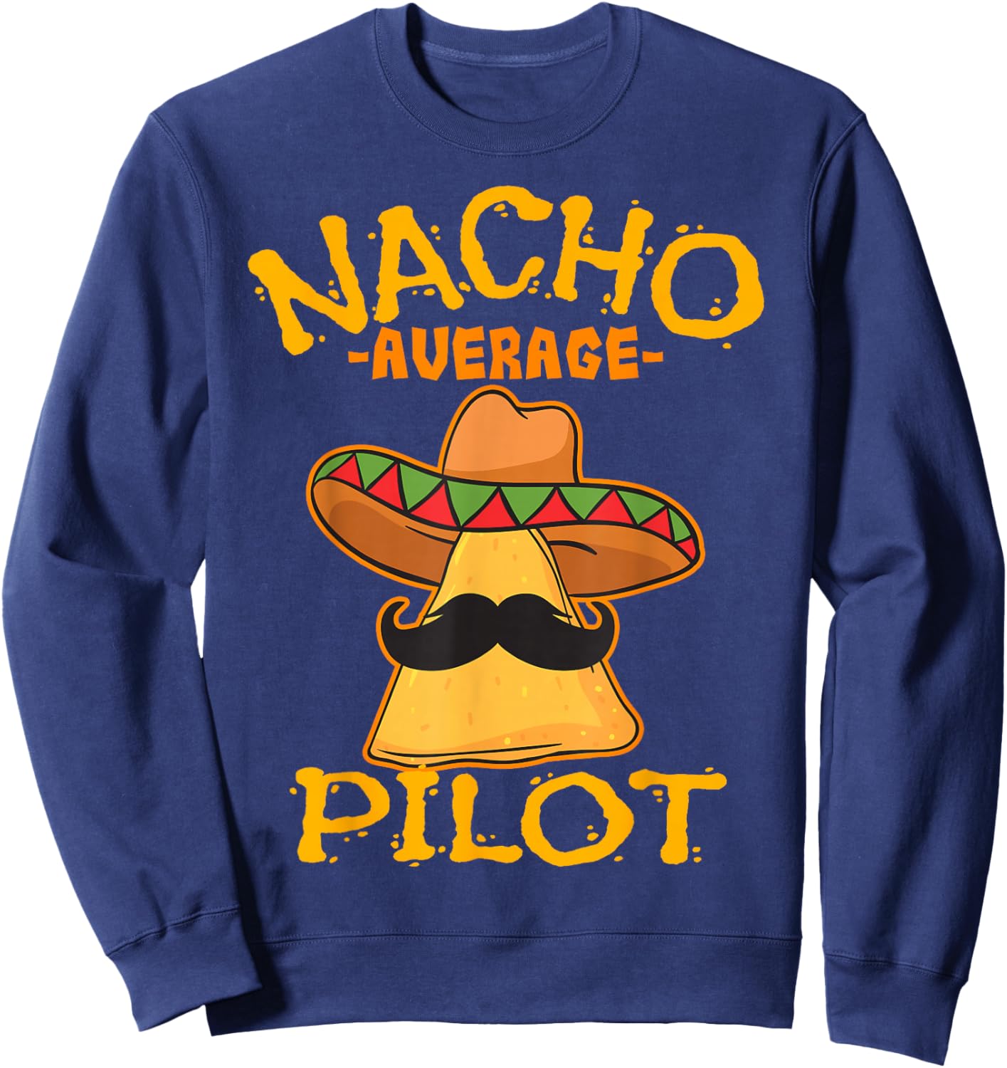 Nacho Average Pilot Aviator Flight Captain Cinco de Mayo Sweatshirt - Sweatshirt | Navy