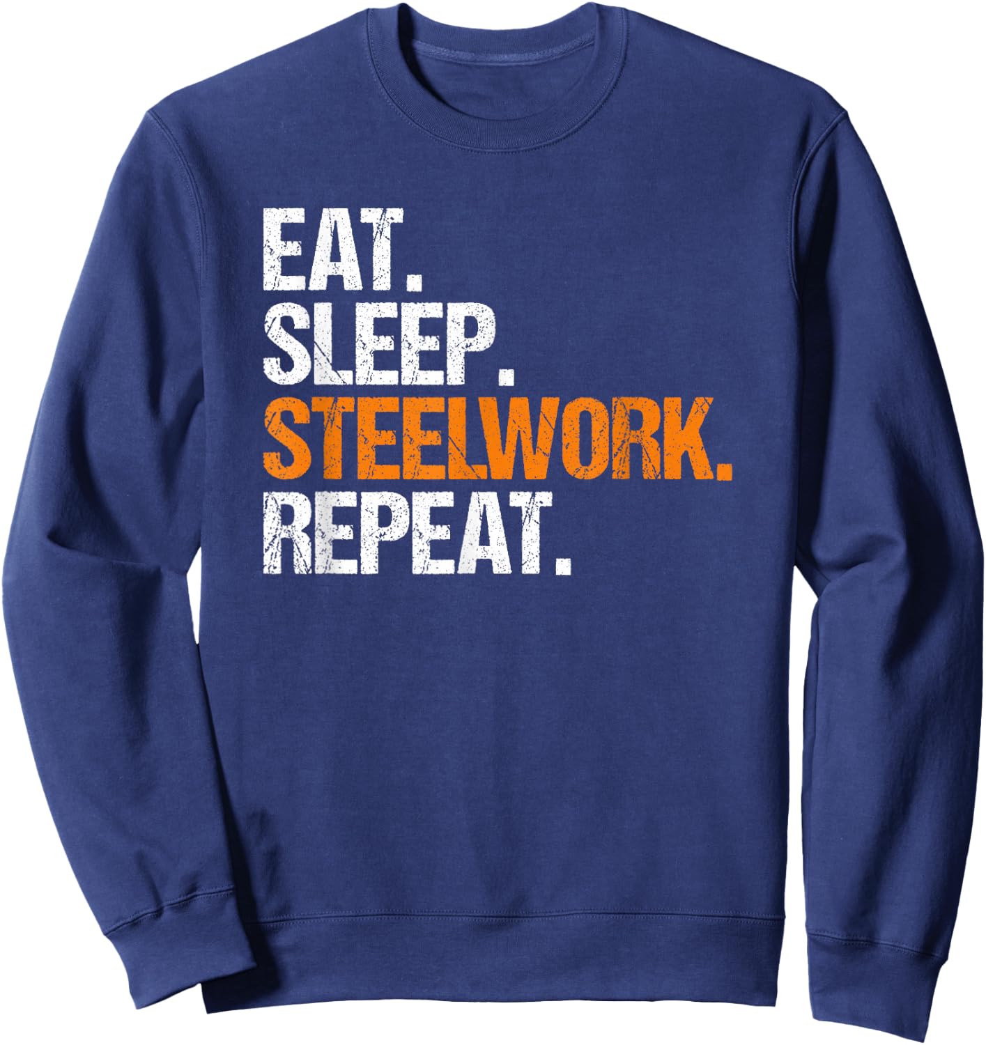 Steel Worker Metalworker Welder Eat Sleep Steelworker Sweatshirt - Sweatshirt | Navy