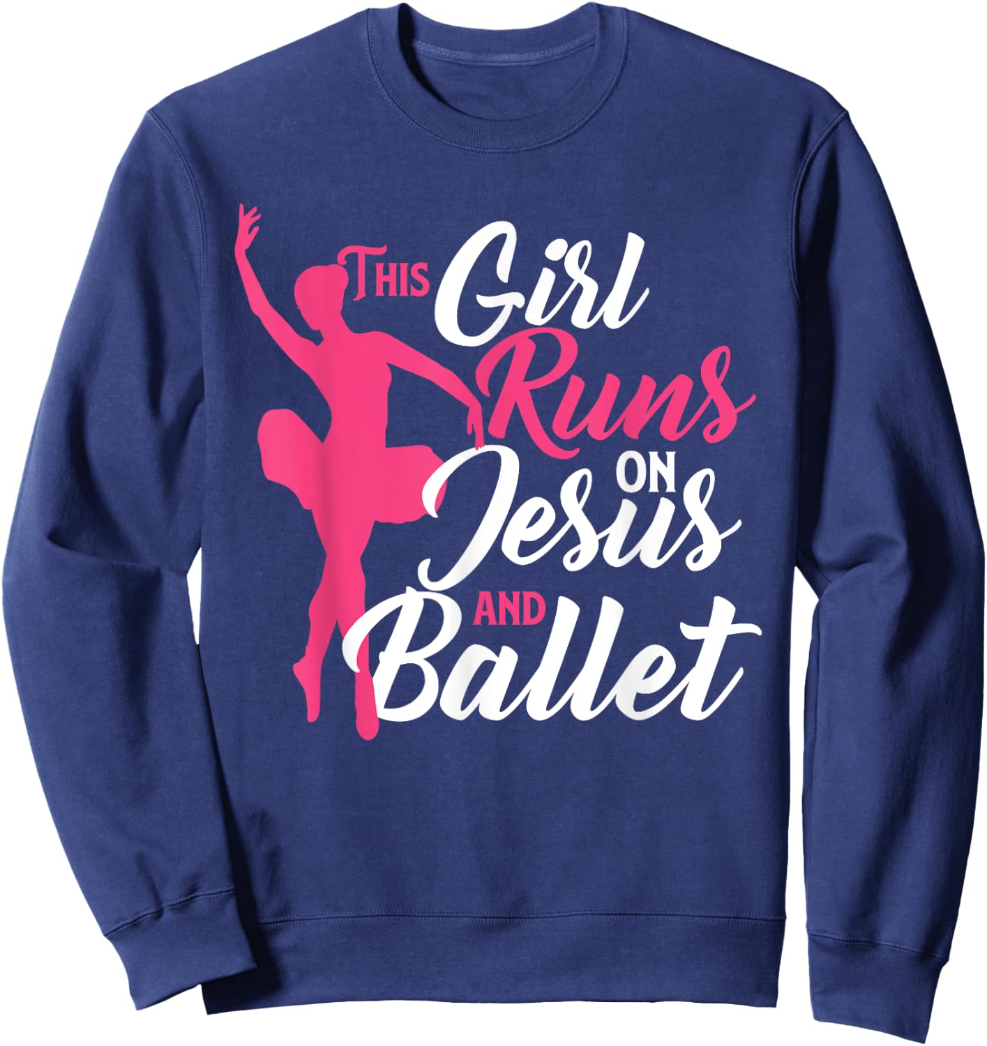 This Girl Runs On Jesus And Ballet - Barre Ballerina Chassé Sweatshirt - Sweatshirt | Navy