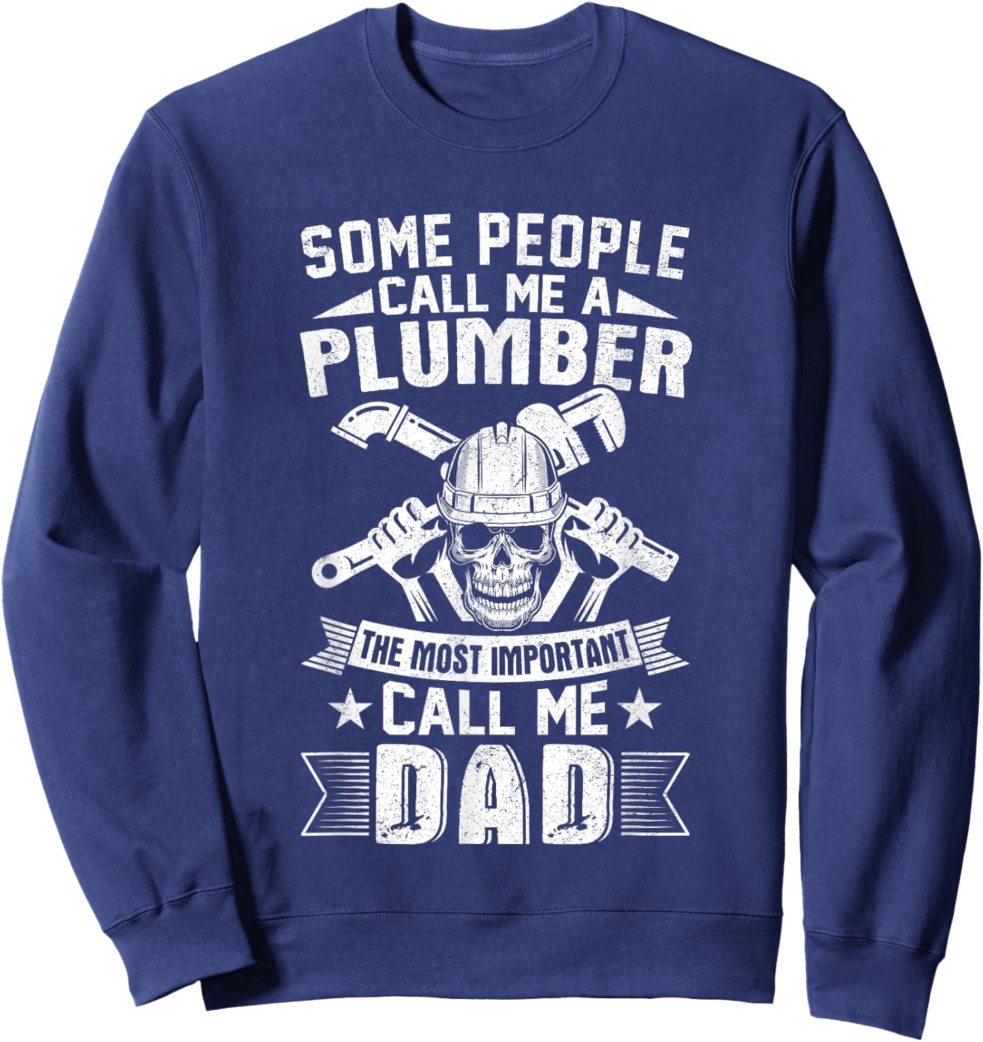 Some People call me a Plumber Most Important Call me Dad Sweatshirt - Sweatshirt | Navy