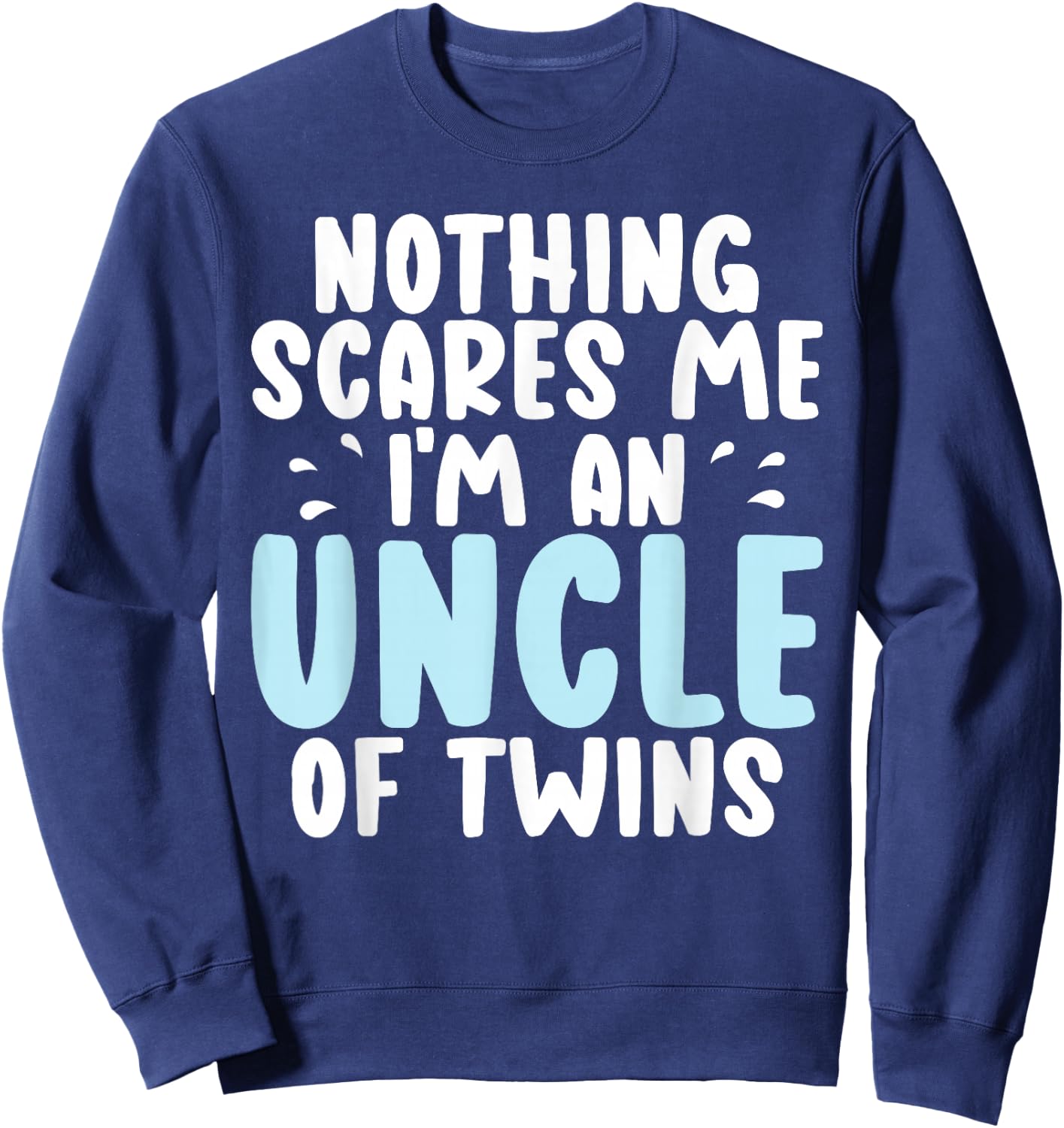 Nothing scares me im an Uncle of Twins Uncle Sweatshirt - Sweatshirt | Navy