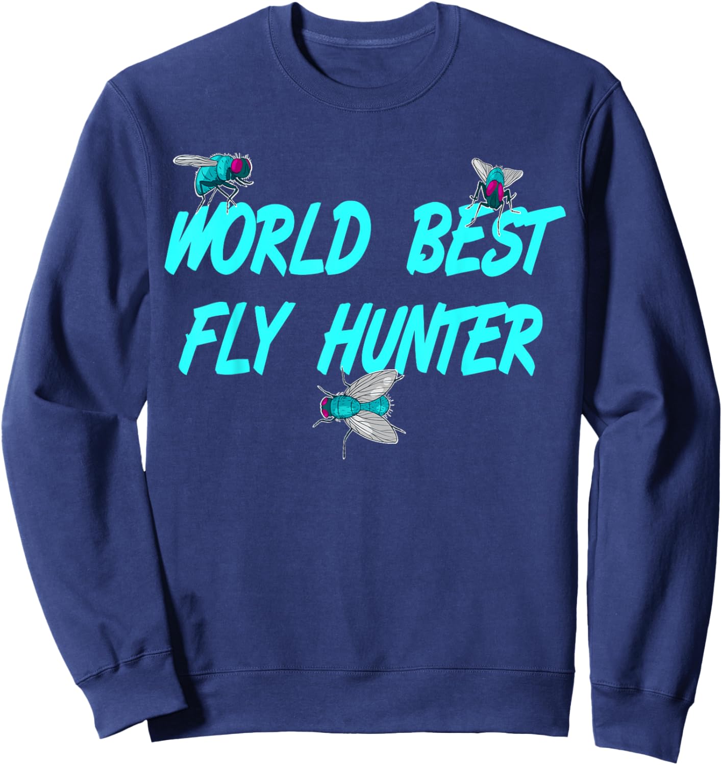 Worlds Greatest Fly Hunter, Insect Fly Funny Gift Sweatshirt - Sweatshirt | Navy