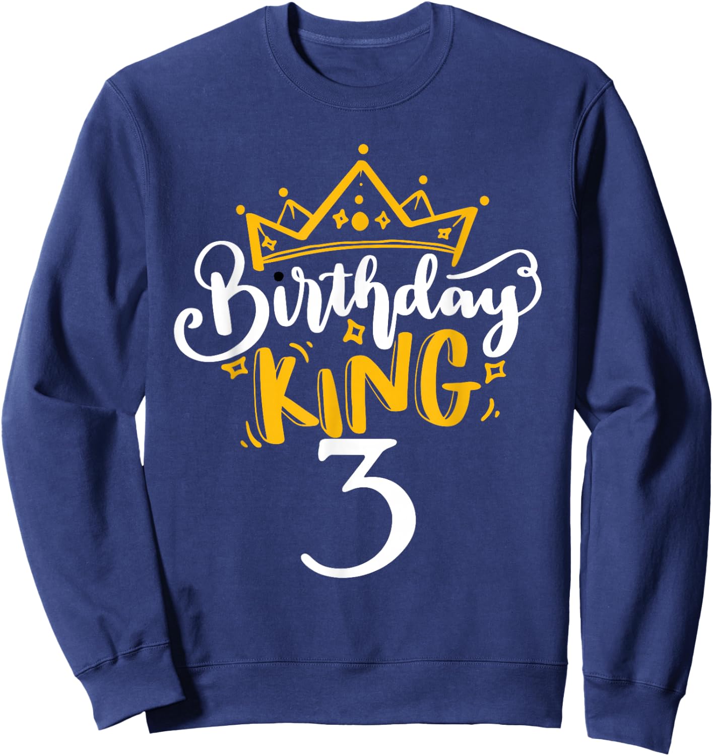 3rd Birthday King 3 Years Old Party Ideas For Boys Sweatshirt - Sweatshirt | Navy