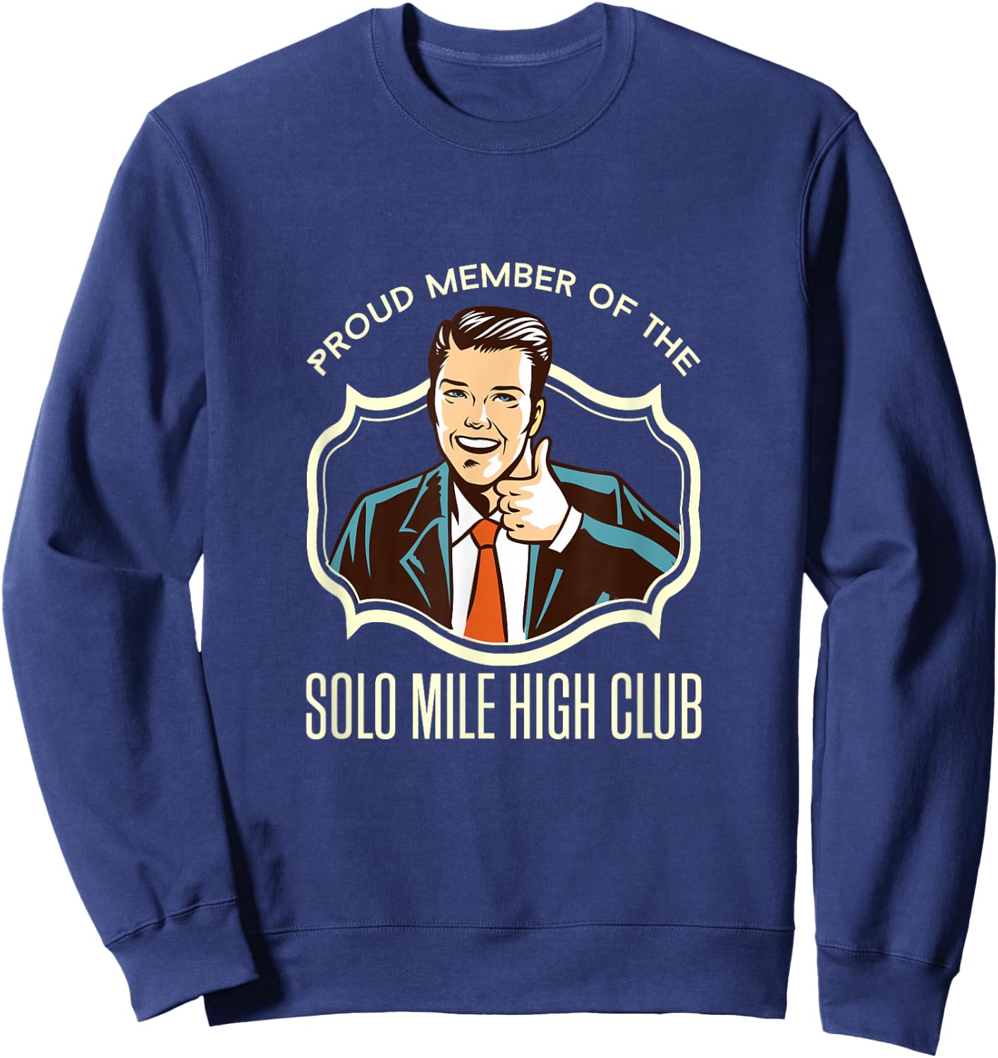 Solo mile high club member funny pilot shirt Sweatshirt - Sweatshirt | Navy