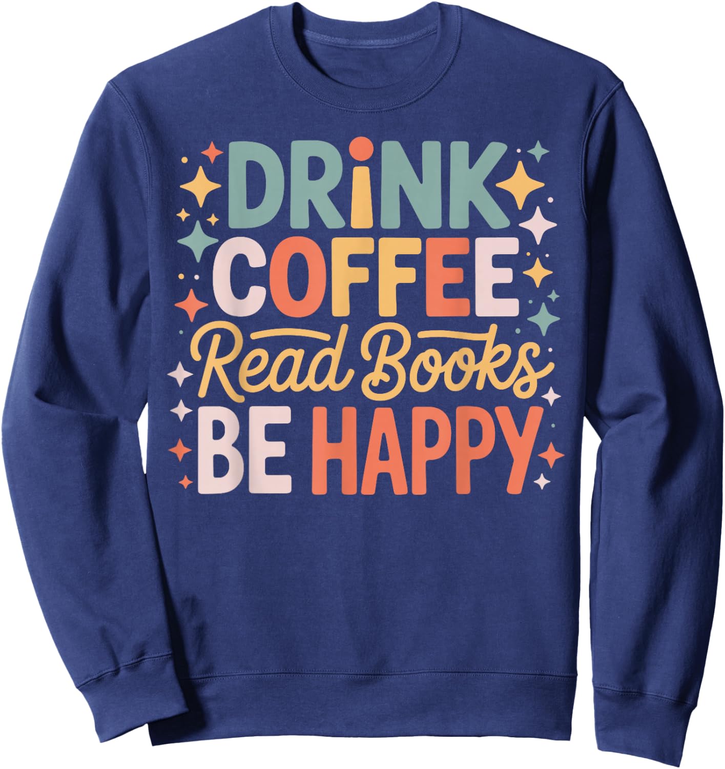 Drink Coffee Read Books Be Happy Aesthetic Quote Sweatshirt - Sweatshirt | Navy