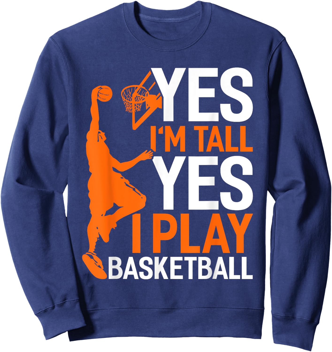Yes Im Tall Yes I Play Basketball Funny Basketball Coach Sweatshirt - Sweatshirt | Navy