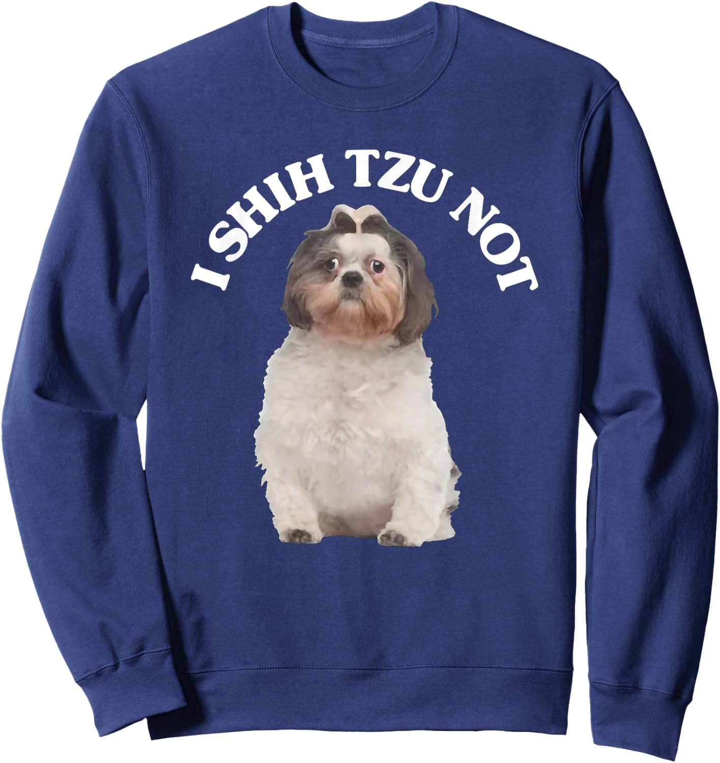 I Shih Tzu Not Shih Tzu Dog Owner Sweatshirt - Sweatshirt | Navy