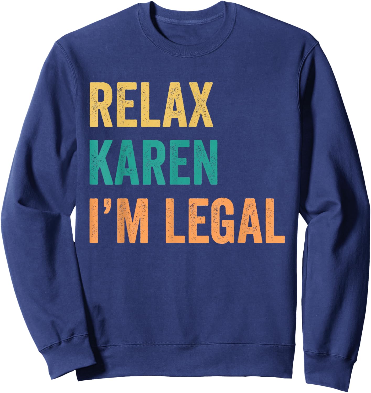 Relax Karen I'm Legal Funny Mexican Sweatshirt - Sweatshirt | Navy