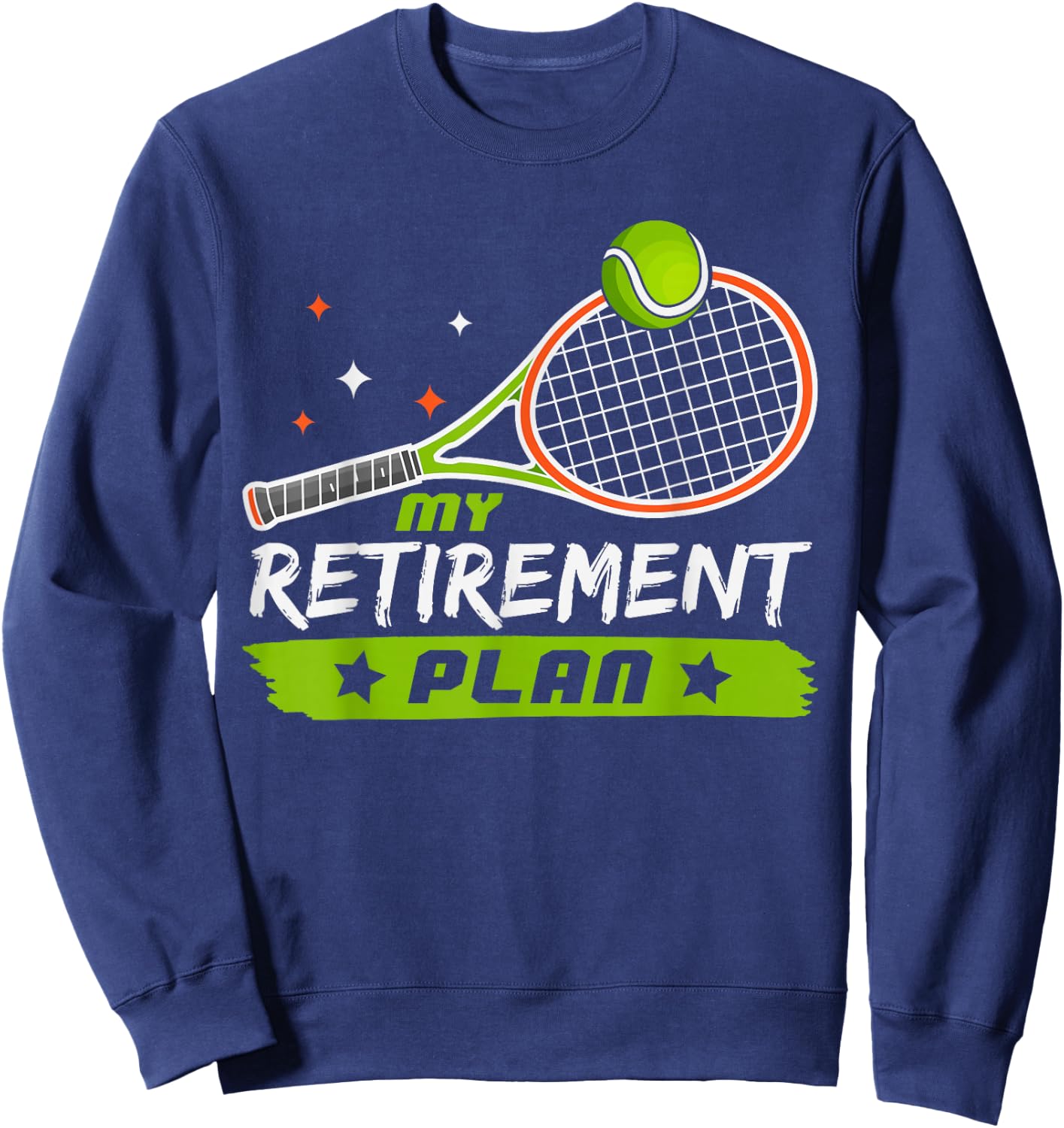 Funny Tennis Retirement Plan For Tennis Lovers Retired Dad Sweatshirt - Sweatshirt | Navy