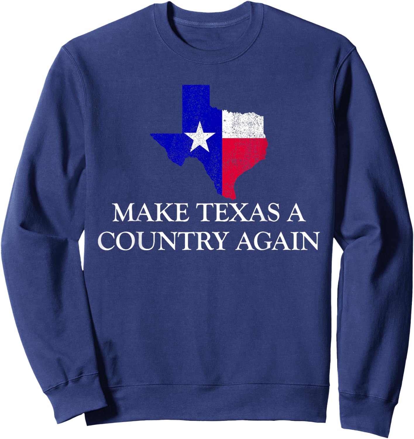 Make Texas A Country Again Texas Secede Texas Exit Texit Sweatshirt - Sweatshirt | Navy