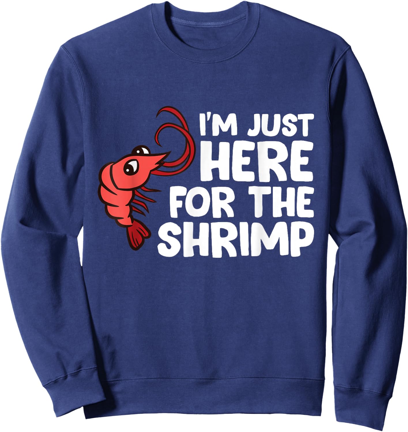 I'm Just Here For The Shrimp Seafood Shrimp Sweatshirt - Sweatshirt | Navy