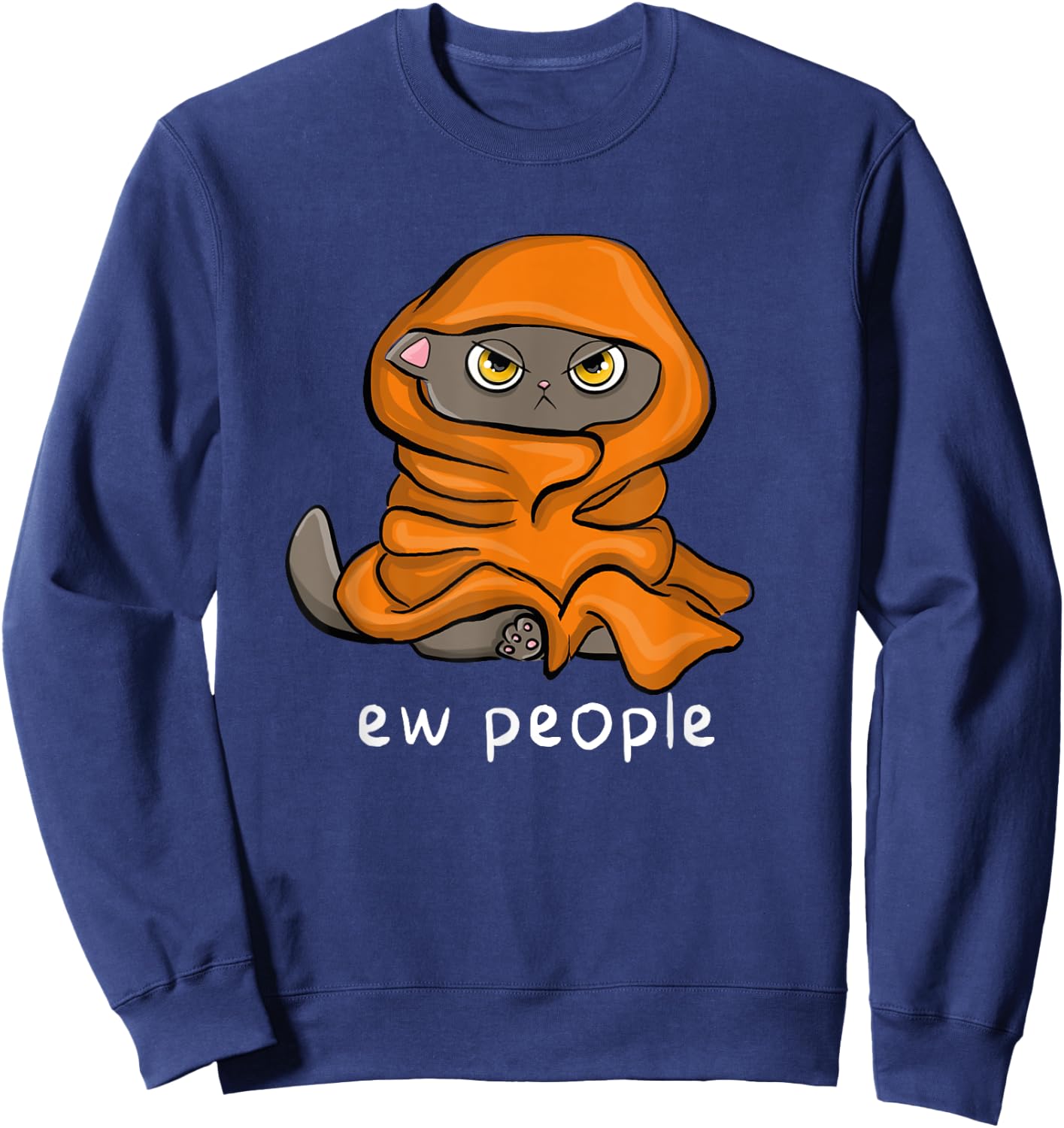 Eww, People Funny Sarcastic Sleeping Cat Men Women Sweatshirt - Sweatshirt | Navy