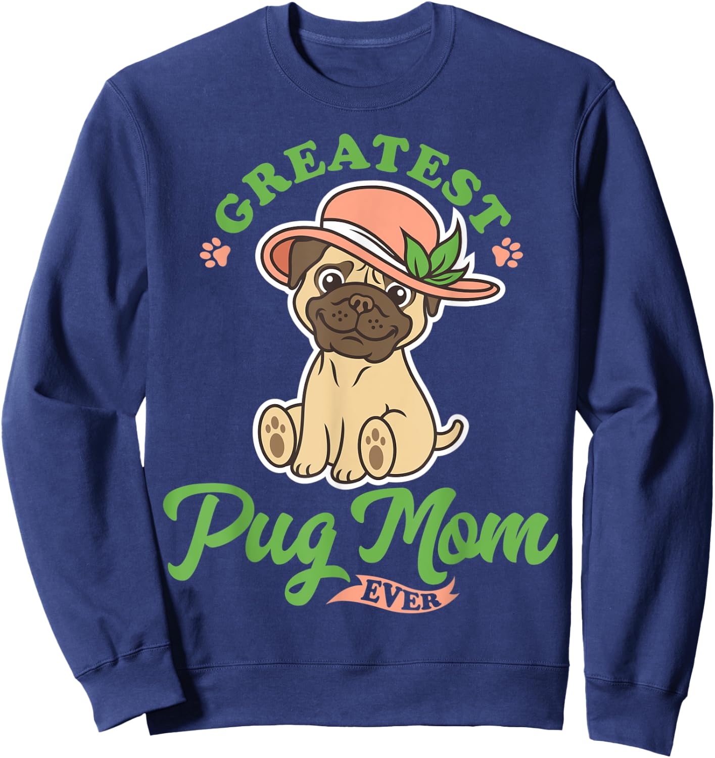 Greatest Pug Mom Ever, Dog And Mom, I Love My Pug Lady Sweatshirt - Sweatshirt | Navy