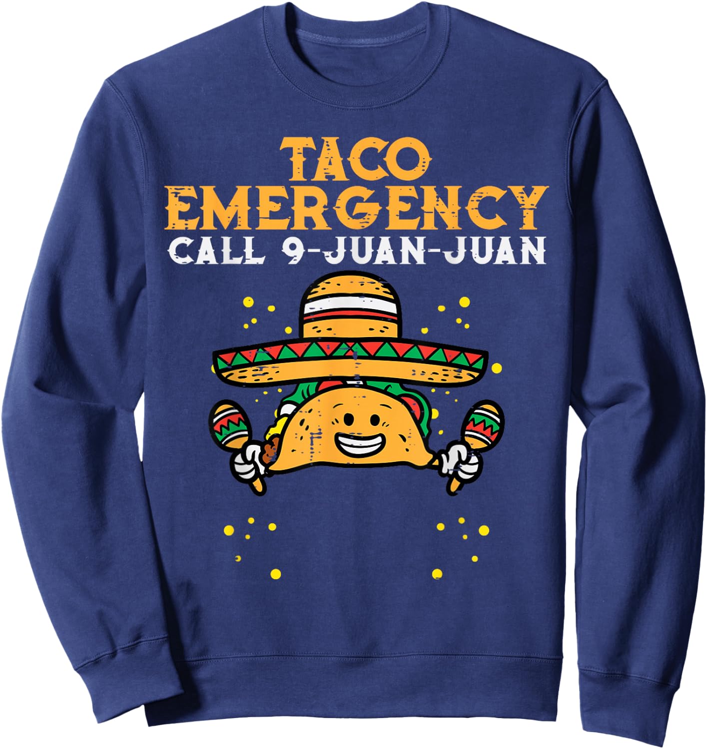 Taco Emergency Call 9 Juan Juan Funny Cinco De Mayo Fiesta Sweatshirt - Sweatshirt | Navy