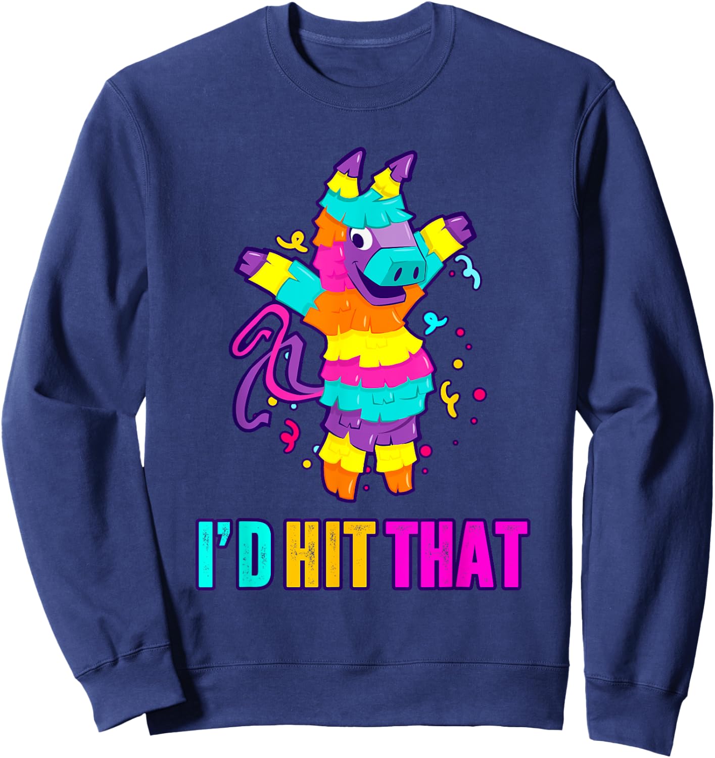 I'd Hit That Pinata Shirt Funny Cinco De Mayo Mexican Gift Sweatshirt - Sweatshirt | Navy