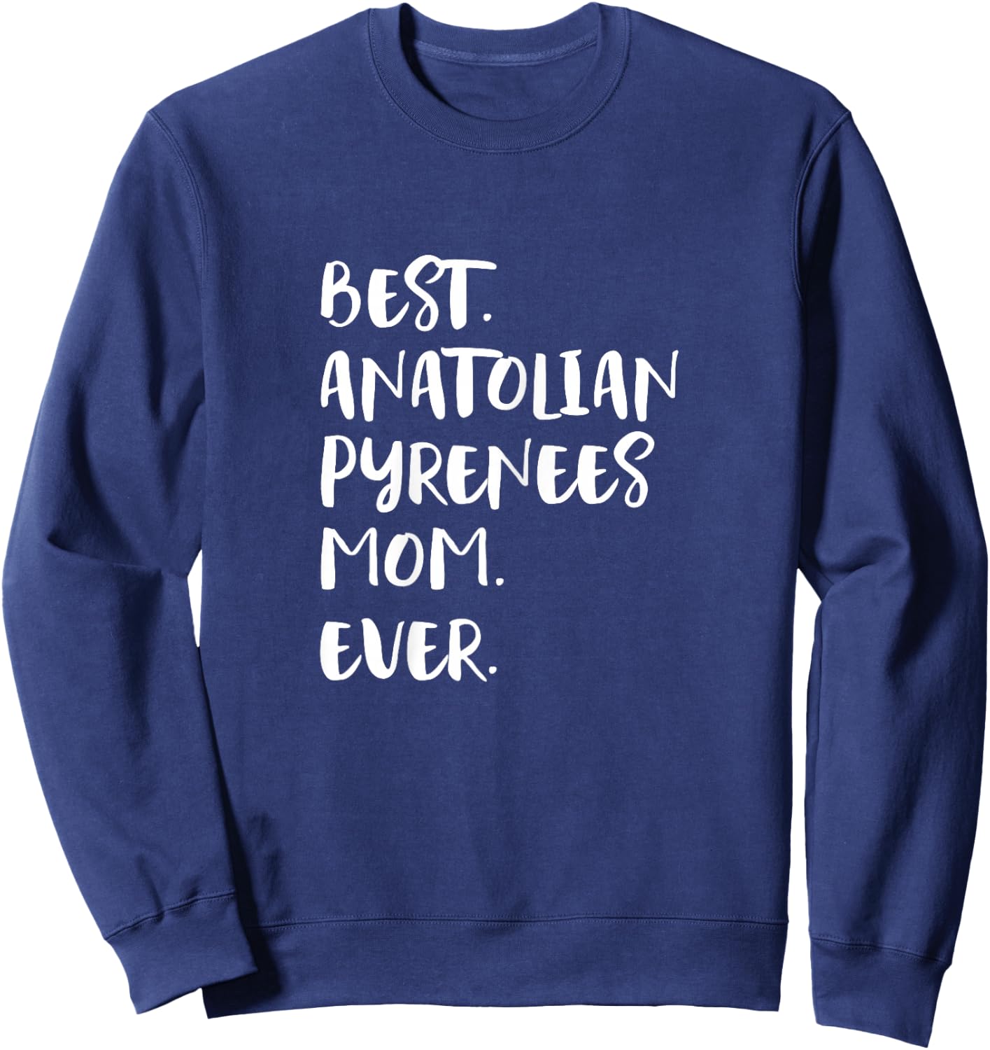 Best Anatolian Pyrenees Mom Ever Sweatshirt - Sweatshirt | Navy