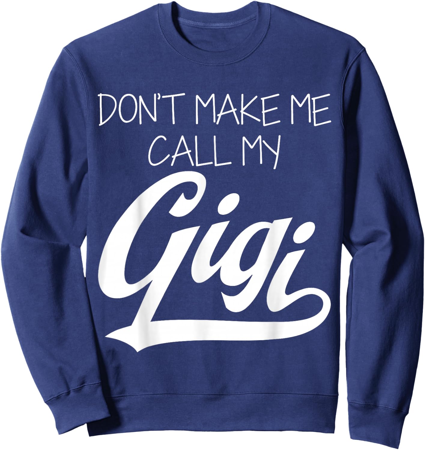 Don't Make Me Call My Gigi Sweatshirt - Sweatshirt | Navy