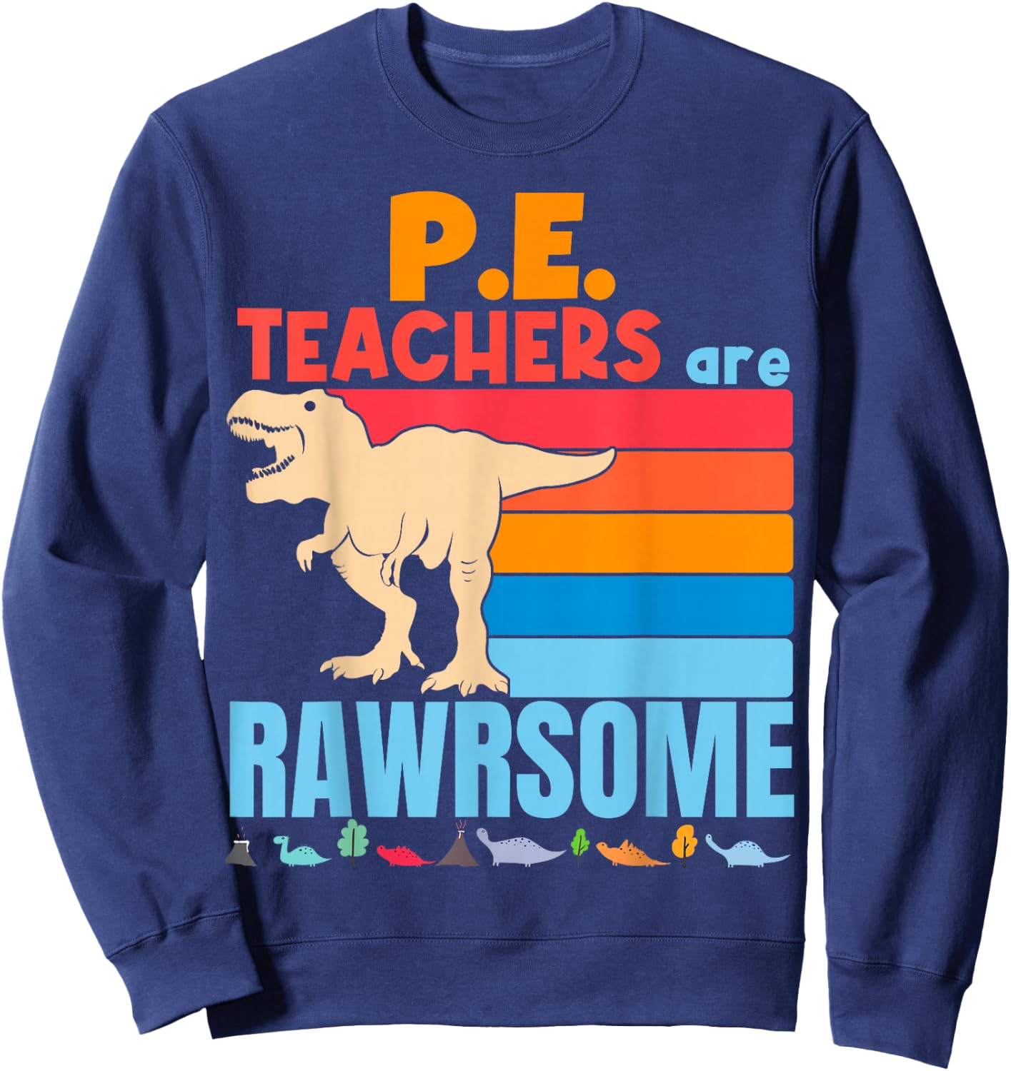 P.E. Teachers are Awesome Preschool P.E. Teacher Dinosaur Sweatshirt - Sweatshirt | Navy