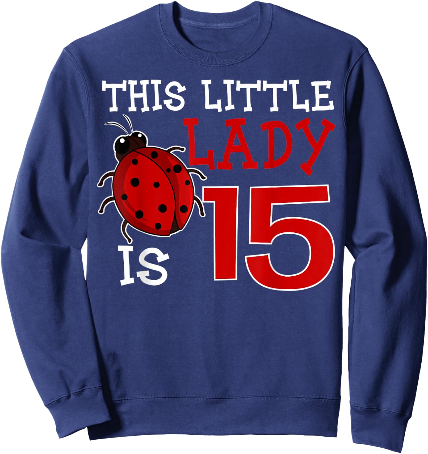 This Little Lady Is 15 Ladybug Birthday Ladybeetle Party Sweatshirt - Sweatshirt | Navy