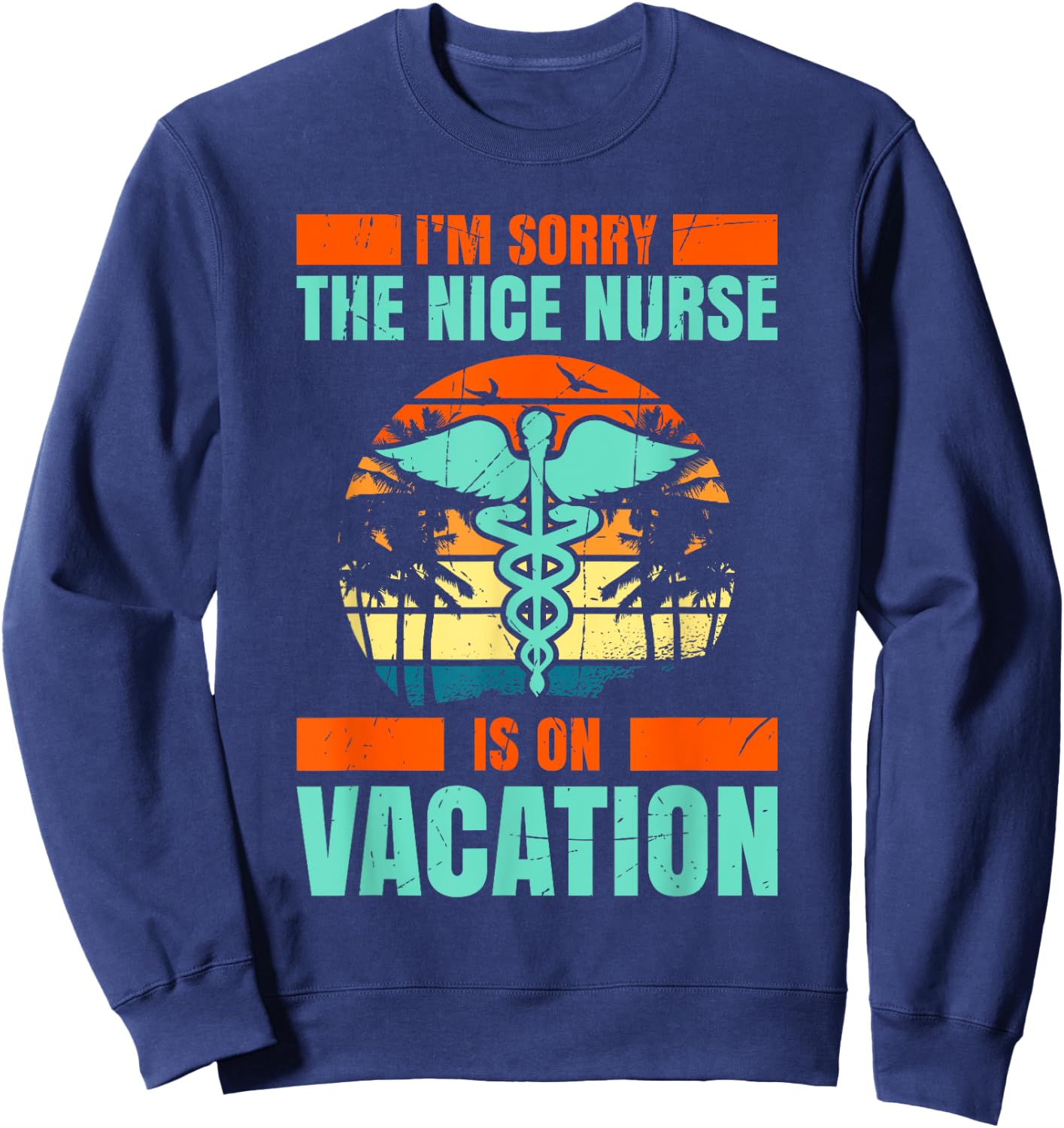 Im Sorry The Nice Nurse Is On Vacation Travel Vacation Sweatshirt - Sweatshirt | Navy