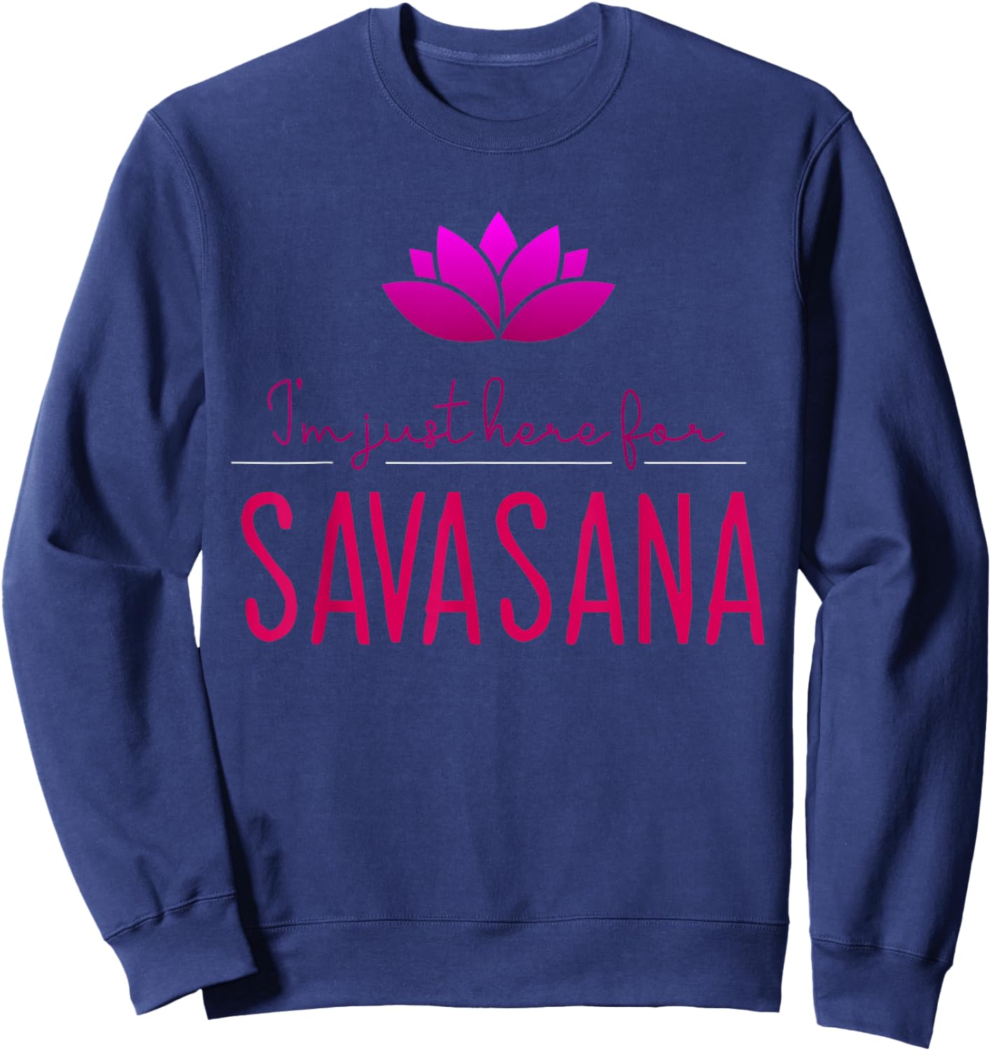Meditation and Yoga Design for I'm Just Here For Savasana Sweatshirt - Sweatshirt | Navy