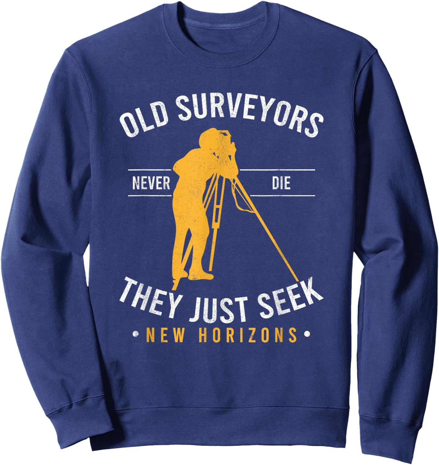 Surveying Grandpa Old Surveyors Never Die Land Surveyor Sweatshirt - Sweatshirt | Navy