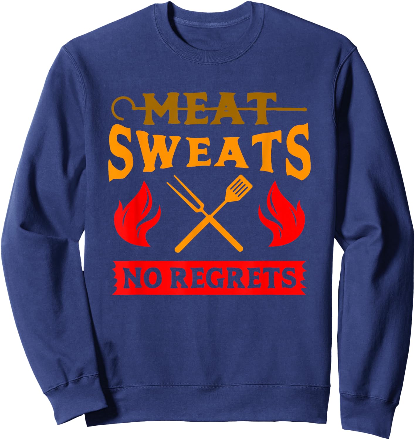 Funny Meat Sweats No Regrets shirt Sweatshirt - Sweatshirt | Navy