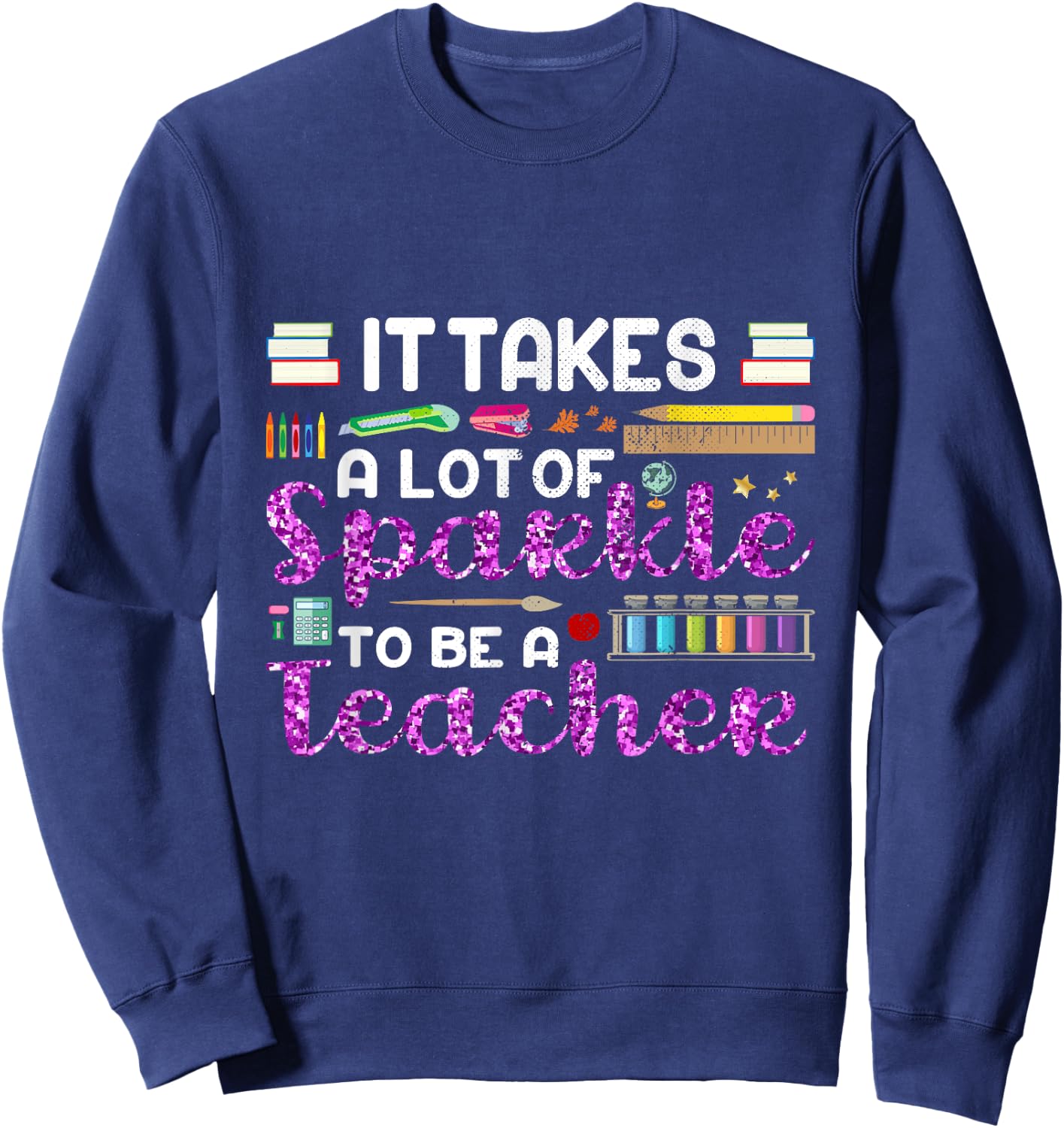 It Takes A Lot of Sparkle To Be A Teacher Funny Men Women Sweatshirt - Sweatshirt | Navy