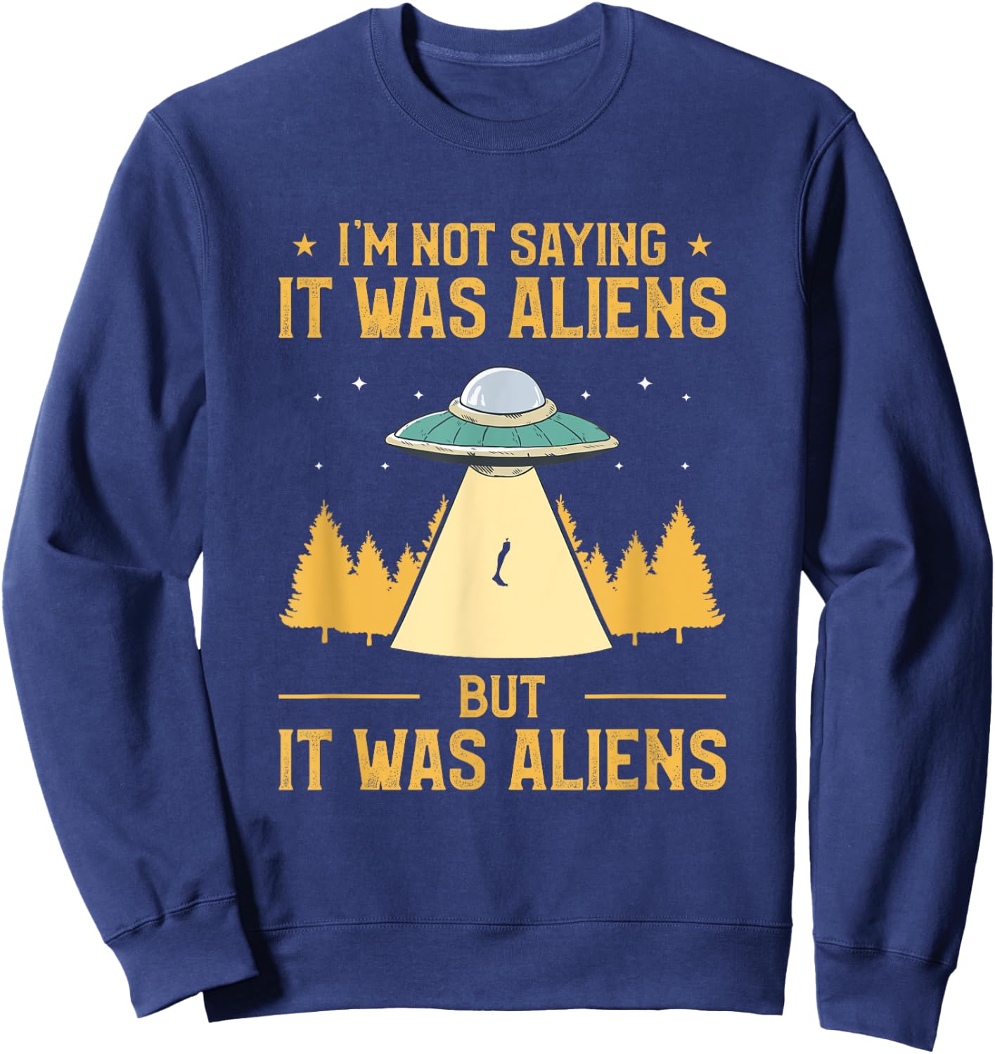 I'm Not Saying It Was Aliens But It Was Aliens Amputee Sweatshirt - Sweatshirt | Navy