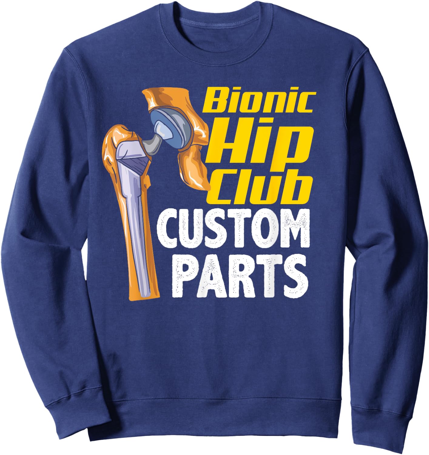 Bionic Hip Club Custom Parts Funny Hip Replacement Surgery Sweatshirt - Sweatshirt | Navy