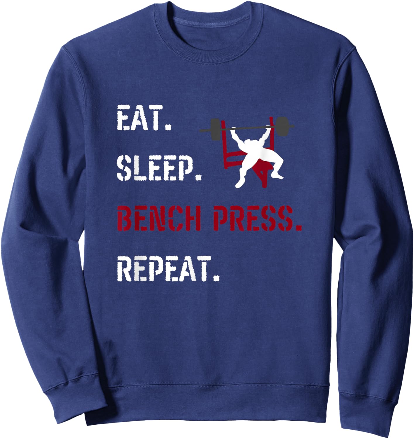 Eat Sleep Bench Press Repeat Fitness Gym Motivation Chestday Sweatshirt - Sweatshirt | Navy