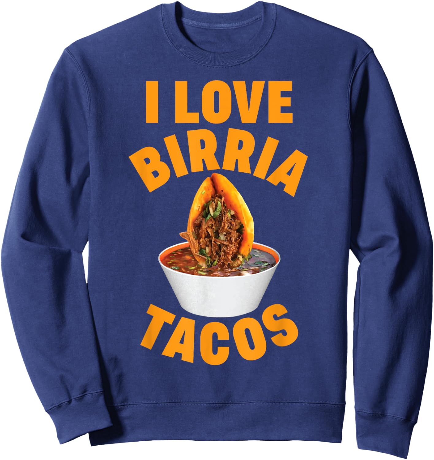 Birria Tacos Mexican Beef Stew Mexican Chivo Truck Street Sweatshirt - Sweatshirt | Navy