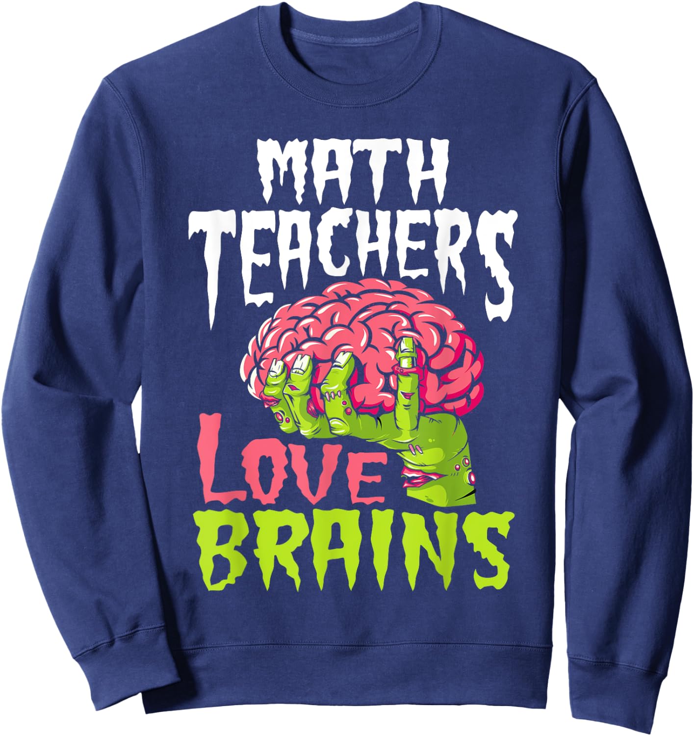 Math Teachers Love Brains Zombie Teacher School Halloween Sweatshirt - Sweatshirt | Navy