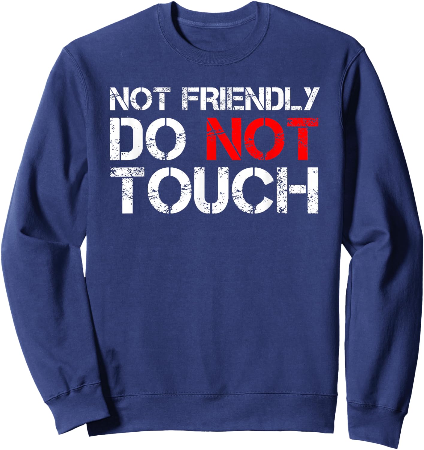 Not Friendly Do Not Touch Funny Sarcastic Quote Sweatshirt - Sweatshirt | Navy