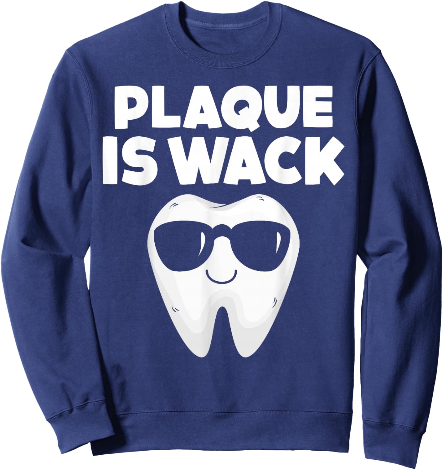 Tooth with Sunglass Plaque Is Wack Funny Dentists' Novelty Sweatshirt - Sweatshirt | Navy